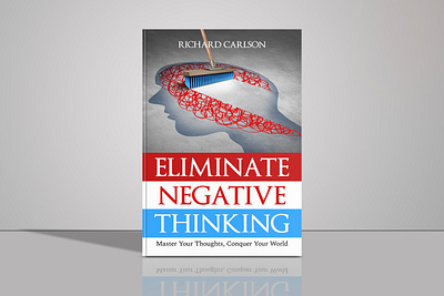 Eliminate Negative Thinking book art book cover book cover design book cover mockup book design book illustration creative book cover design ebook ebook cover ebook cover design eliminate negative thinking epic bookcovers graphic design kindle book cover minimalist book cover non fiction book cover professional book cover self help book cover unique book cover