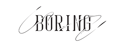 BORING custom lettering siontypography typography