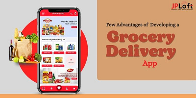Here are a Few Advantages of Developing a Grocery Delivery App grocery delivery app development