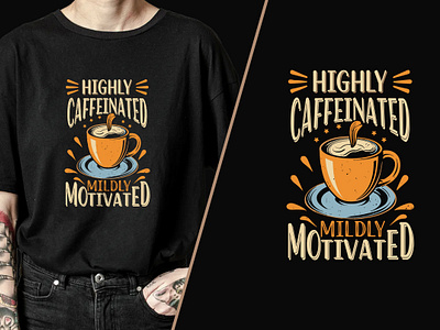 HIGHLY CAFFEINATED MILDLY MOTIVATED T-Shirt Design apparel classic tee coffee graphic design motivate motivational motivational tshirt design stylish tshirt tshirt unisex tshirt