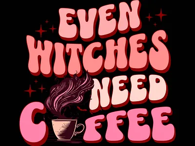 Even Witches Need Coffee design graphic design photoshop poster typography