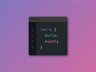 let-s {build: #smth;}