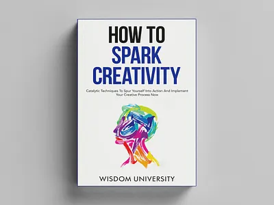 How To Spark Creativity 3d mockup book book cover book cover art book cover design book cover mockup book design ebook ebook cover epic bookcovers graphic design hardcover how to spark creativity illustration kdp cover kindle book cover minimalist book cover modern book cover paperback cover professional book cover