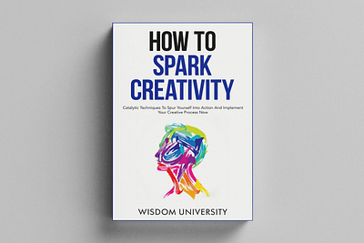 How To Spark Creativity 3d mockup book book cover book cover art book cover design book cover mockup book design ebook ebook cover epic bookcovers graphic design hardcover how to spark creativity illustration kdp cover kindle book cover minimalist book cover modern book cover paperback cover professional book cover