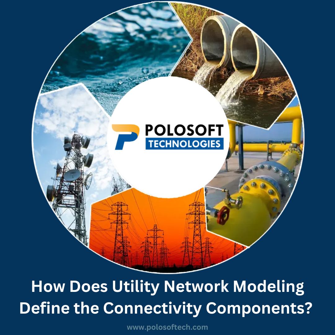 How Does Utility Network Modeling Define The Connectivity? By Polosoft ...