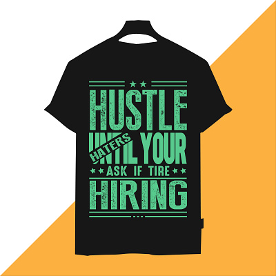 Hustle until your haters ask if tire hiring t shirt design branding custom t shirt design design graphic design illustration logo t shirt t shirt design typography ui