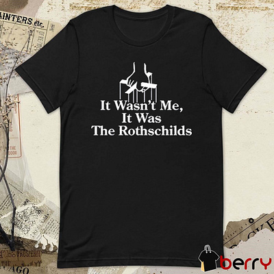 It Wasn’t Me It Was The Rothschilds t-shirt