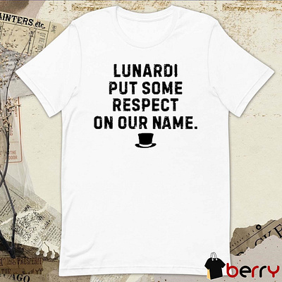 Lunardi Put Some Respect On Our Name t-shirt