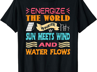 Renewable Engery Design:Energize with Wind Solar Water T-Shirt clean energy echo friendly graphic design green energy renewable energy solar energy solar power sustainable power typography typography design typography t shirt typography tee wind energy wind power