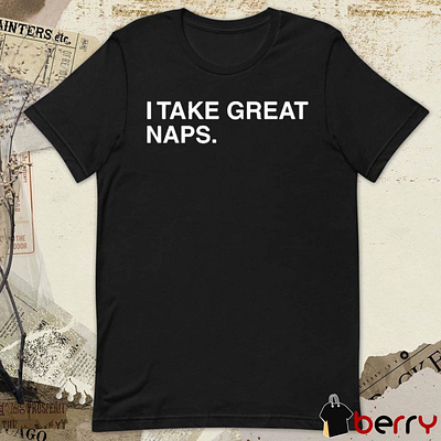 I Take Great Naps t-shirt