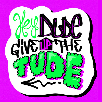 Hey dude, give up the 'tude design digital art graffiti graphic design graphic designer illustration lettering