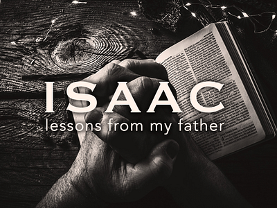 Isaac Sermon Series Branding bible characters graphic design isaac photography prayer sermon series branding
