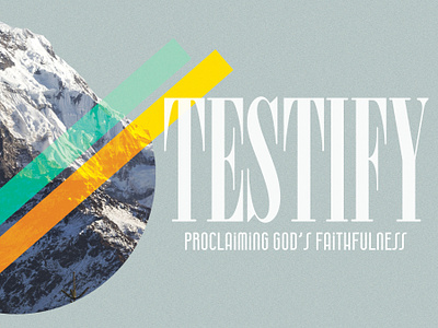 Testify: Proclaiming God's Faithfulness church design faith hope jesus mountain preach proclaim sermon testify testimony
