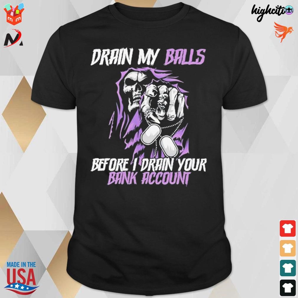 Official Drain my balls before I drain your bank account death t by Marcazo  Fashion on Dribbble