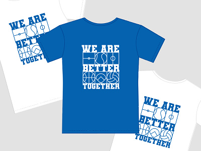 We Are Better Together Tshirt Design basketball blue fundraiser high school linear lines school school event shirt soccer tennis tshirt varsity