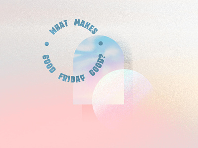 What Makes Good Friday Good? blog branding church circular design good friday grave illustration pastels pink sermon sky texture type
