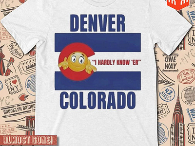 Denver I Hardly Know ‘Er Colorado t-shirt