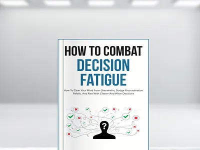 How to Combat Decision Fatigue acx cover book cover book cover art book cover design book cover mockup book design book illustration creative book cover ebook ebook cover epic bookcovers graphic design hardcover kindle book cover kindle cover non fiction book cover paperback cover professional book cover self help book cover unique book cover