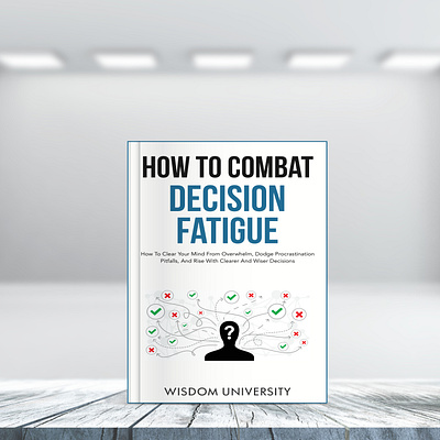 How to Combat Decision Fatigue acx cover book cover book cover art book cover design book cover mockup book design book illustration creative book cover ebook ebook cover epic bookcovers graphic design hardcover kindle book cover kindle cover non fiction book cover paperback cover professional book cover self help book cover unique book cover