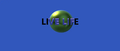 LIVE LIFE to the fullest! 3d graphic design motion graphics