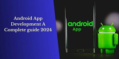 Android App Development A Complete Guide 2024 android app development