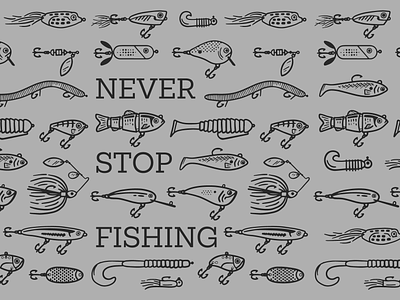 Never Stop Fishing fishing lake fish lures pattern