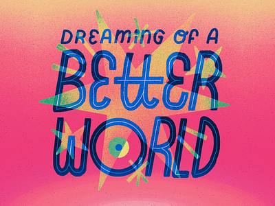 Dreaming of a Better World font illustration lettering quote type type design typography