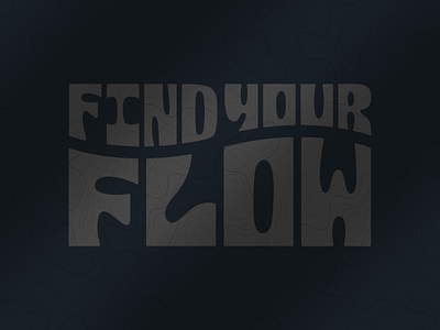 Find Your Flow custom artwork easy coast font topography typography