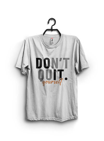 Don't quite yourself T-shirt design tshirt