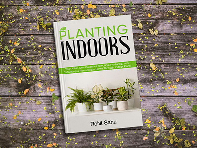 Planting Indoors amazon book cover book book art book cover book cover art book cover design book cover mockup book design design ebook ebook cover epic book covers epic bookcovers graphic design kindle book cover kindle cover paperback planting book planting indoors professional book cover