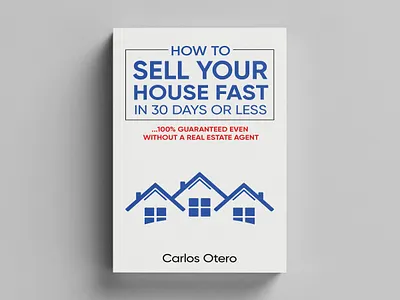 How to Sell Your House Fast in 30 Days or Less book book art book cover book cover art book cover design book cover mockup book design business book cover cover art ebook ebook cover epic book covers epic bookcovers graphic design hardcover how to book cover how to sell your house fast kindle book cover paperback real estate book cover