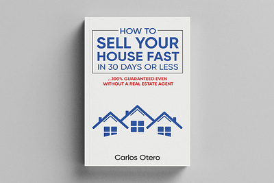 How to Sell Your House Fast in 30 Days or Less book book art book cover book cover art book cover design book cover mockup book design business book cover cover art ebook ebook cover epic book covers epic bookcovers graphic design hardcover how to book cover how to sell your house fast kindle book cover paperback real estate book cover