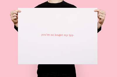 You're No Longer My Type | Typographical Poster font graphics letters poster serif simple text type typewriter typography words