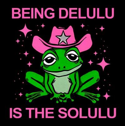 Being Delulu is the Solulu Frog Cowboy