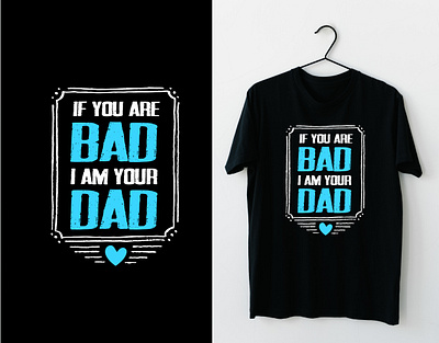 "IF YOU ARE BAD, I AM YOUR DAD" T-shirt Design creative t shirt design i am your dad t shirt design if you are bad im your dad typography vector design