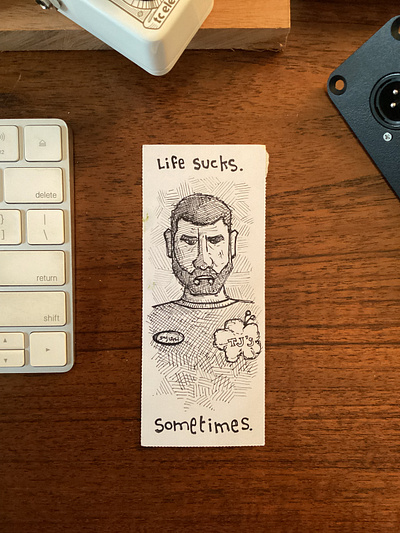 Life Sucks Sometimes. black and white drawing graphic design grayscale illustration lettering paper pen sharpie sketch