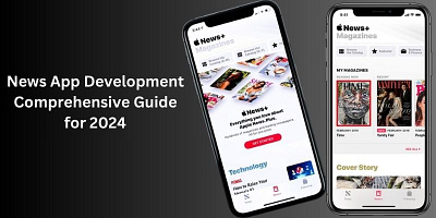A Comprehensive Guide For News App Development in 2024 news app development