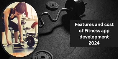 Fitness App Development : Features and Cost for 2024 fitness app development
