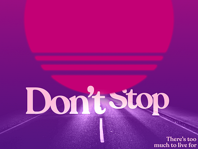Don't Stop graphic design monochromatic motivation photoshop poster