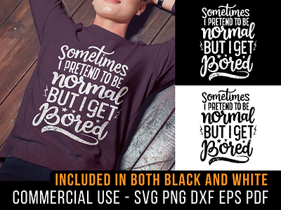 Sometimes I Pretend To Be Normal But I Get Bored cricut design dxf funny ironic lol normal png sarcastic saying shirt design silhouette svg t shirt typography weird