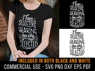 I Have Selective Hearing You Were Not Selected cricut cut files design dxf funny ironic png quote sarcastic sarcastical saying selective shirt design silhouette svg t shirt typography