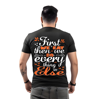 First We Eat then we do every thing else Typography T-Shirt animation armyshirt beacheshes birthdaycakedesign branding fatherandson fathersday firefighter firefightertraining graphic design motion graphics shirtdesign summerstylestyle t shirt t shirt design tshirtdesigner tshirtdesignlogo typography t shirt typography t shirt design ui