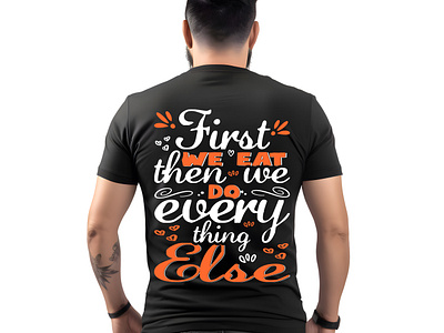 First We Eat then we do every thing else Typography T-Shirt animation armyshirt beacheshes birthdaycakedesign branding fatherandson fathersday firefighter firefightertraining graphic design motion graphics shirtdesign summerstylestyle t shirt t shirt design tshirtdesigner tshirtdesignlogo typography t shirt typography t shirt design ui