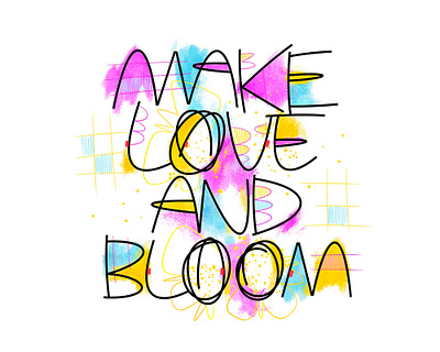 Make love and bloom. Lettering abstract art art bloom graphic design hand lettering illustration lettering love poster type typography