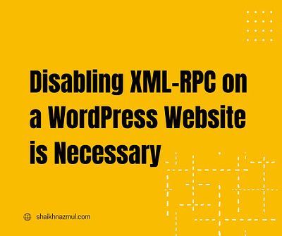Disabling XML-RPC on a WordPress Website is Necessary security website security wordpress wordpress security