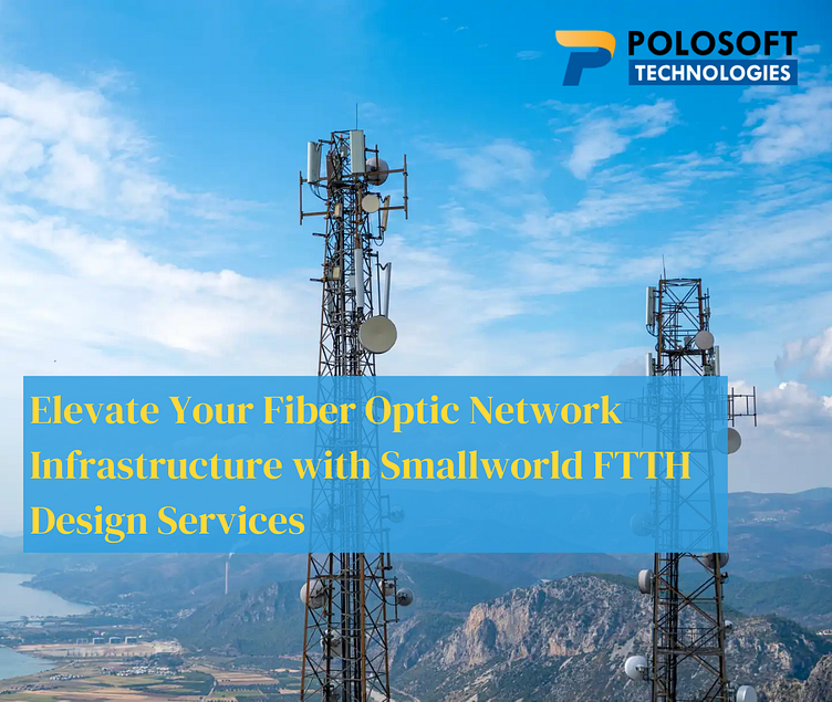 Smallworld FTTH Design Services by Polosoft Technologies on Dribbble