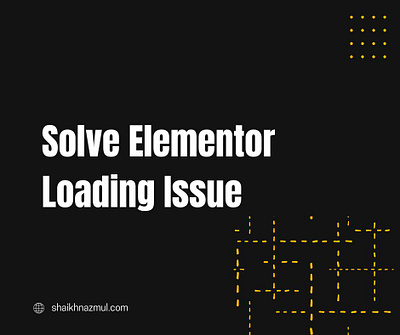 Solve Elementor Loading Issue solve elementor loading issue