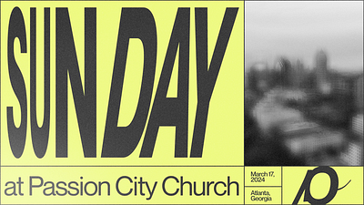Sunday at Passion City Church | March 2024 art design graphic design marketing production social media