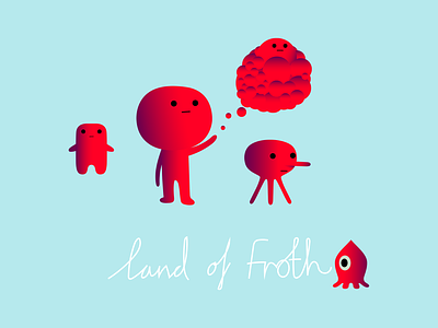 somewhere in the land of froth alen branding bubbles cartoon character craetures design dribbble fantasy fun happy illustration mascot science fiction typography