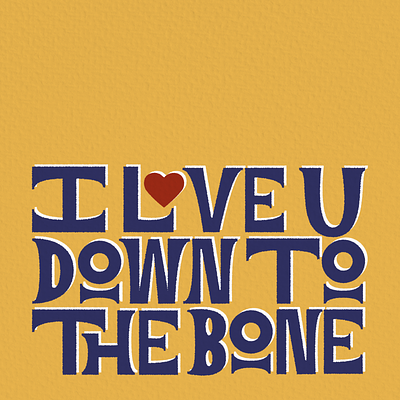 I Love You Down to the Bone branding custom type design graphic design type typography vector